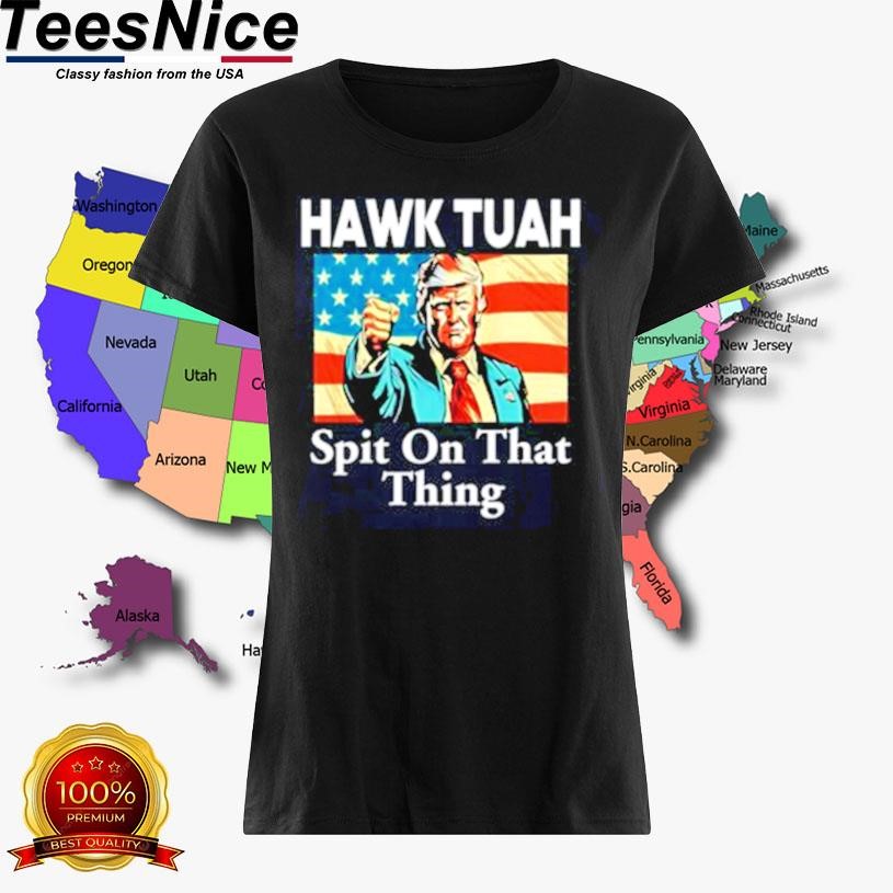 Trump Hawk Tuah Spit On That Thing Shirt, hoodie, longsleeve